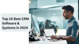 Top 10 Best CRM Software & Systems in 2024